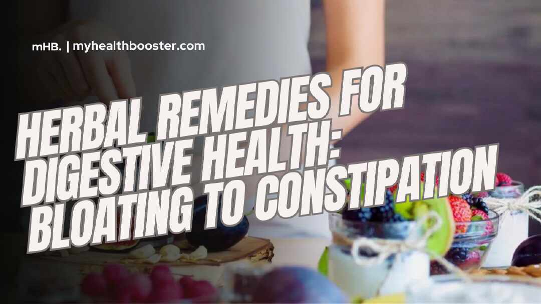 Herbal remedies for digestive health bloating to constipation