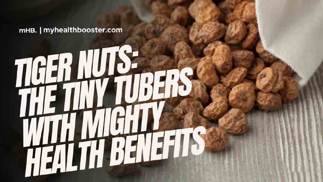 Tiger Nuts: The Tiny Tubers with Mighty Health Benefits