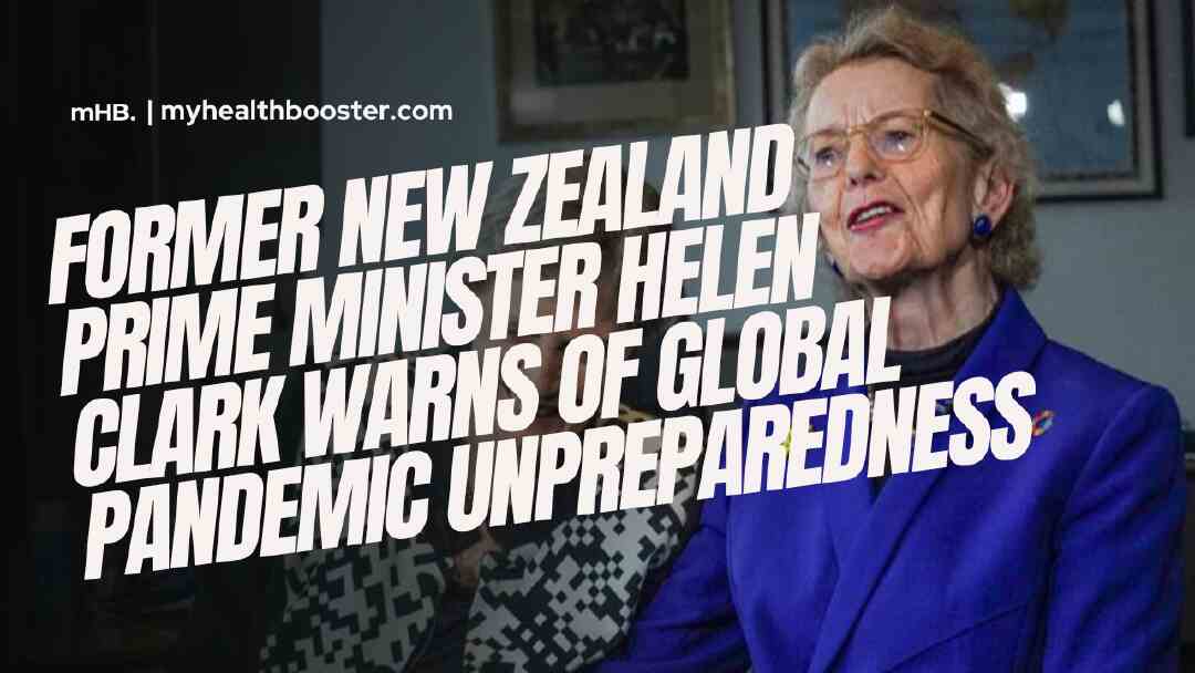 Former New Zealand Prime Minister Helen Clark Warns of Global Pandemic Unpreparedness