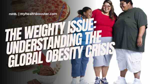 The Weighty Issue Understanding the Global Obesity Crisis