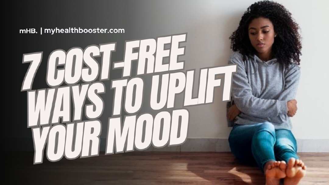 7 Cost-Free Ways to Uplift Your Mood