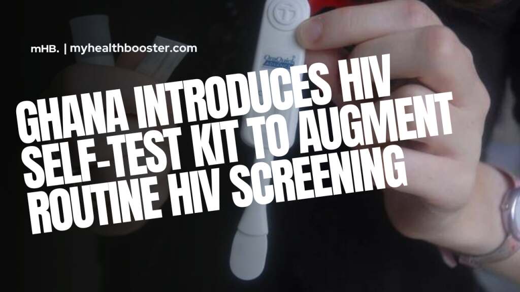 Augmenting Routine HIV Screening Ghana Introduces HIV Self-Test Kit to Combat the Dangers of HIVAIDS