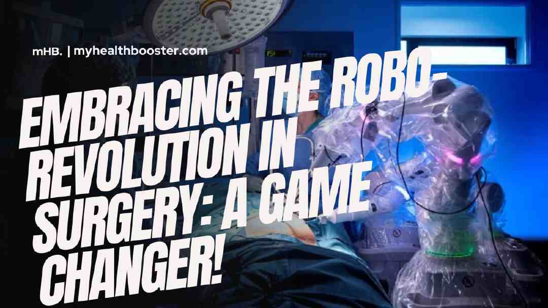 Embracing the Robo-Revolution in Surgery A Game Changer!
