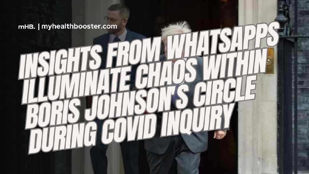 Insights from WhatsApps Illuminate Chaos within Boris Johnson's Circle During COVID Inquiry