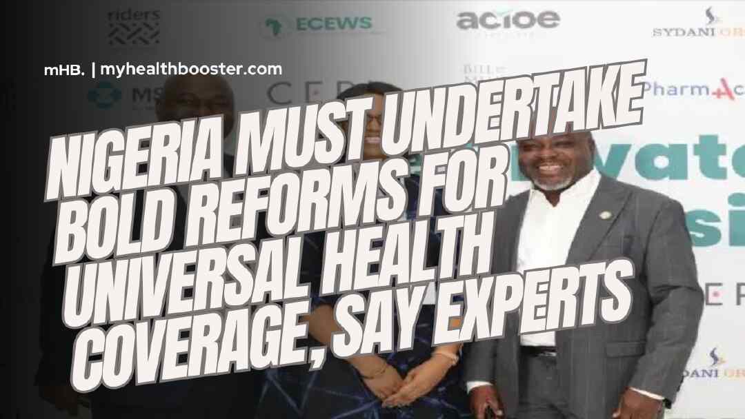 Nigeria Must Undertake Bold Reforms for Universal Health Coverage, Say Experts