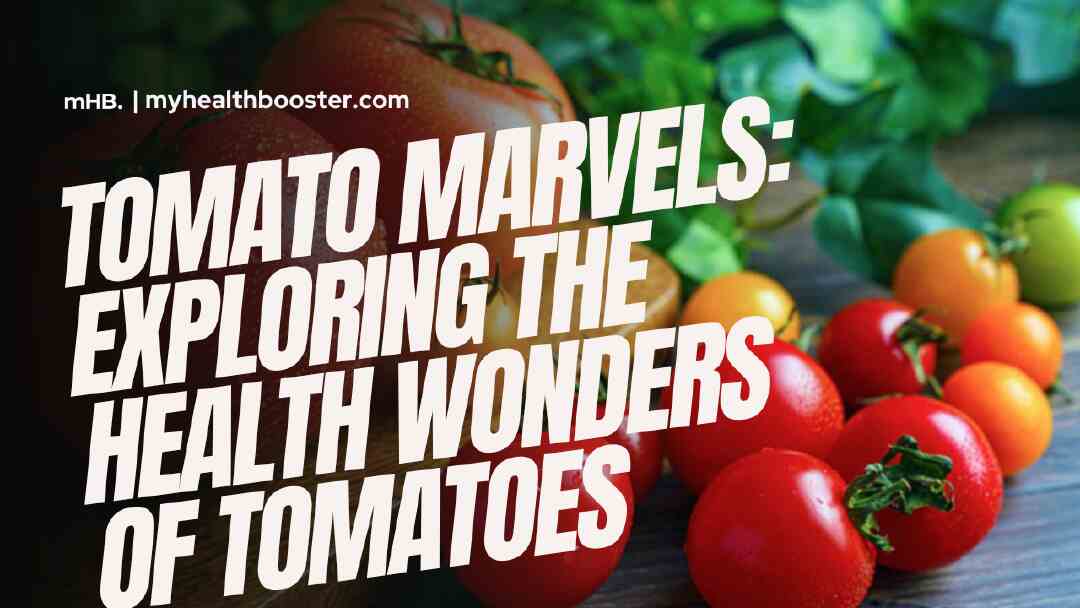 Tomato Marvels Exploring the Health Wonders of Tomatoes