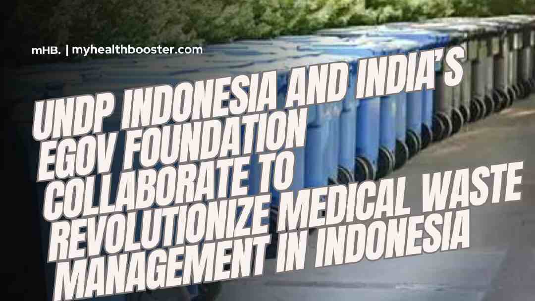 UNDP Indonesia and India’s eGov Foundation Collaborate to Revolutionize Medical Waste Management in Indonesia