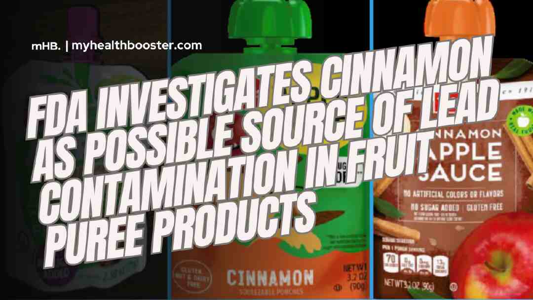 FDA Investigates Cinnamon as Possible Source of Lead Contamination in Fruit Puree Products