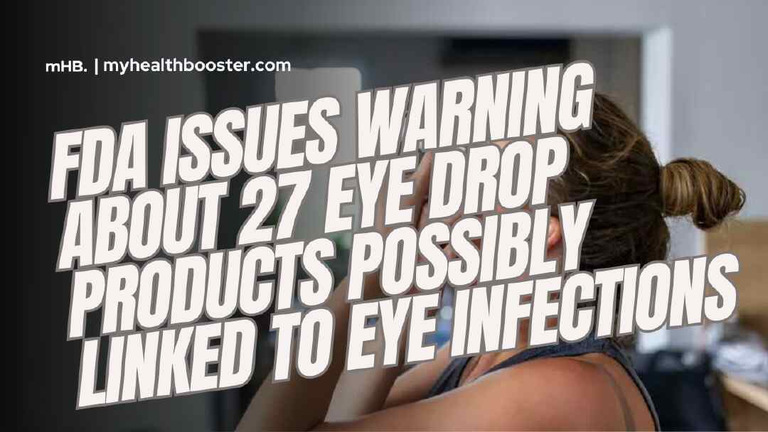 FDA Issues Warning About 27 Eye Drop Products Possibly Linked to Eye Infections