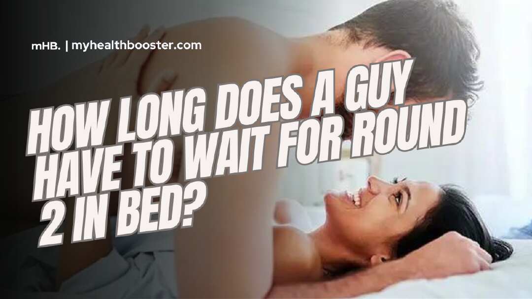 How Long Does a Guy Have to Wait for Round 2 in Bed