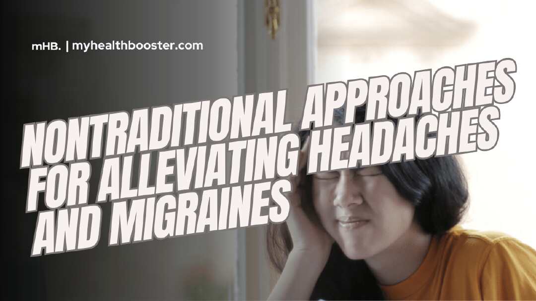 Nontraditional Approaches for Alleviating Headaches and Migraines