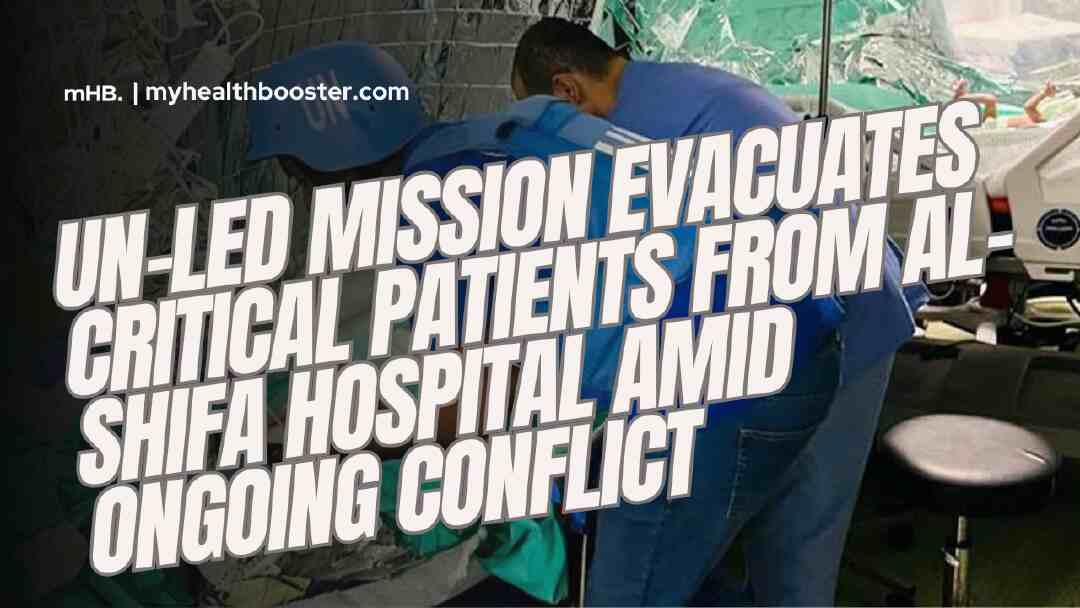 UN-Led Mission Evacuates Critical Patients from Al-Shifa Hospital Amid Ongoing Conflict