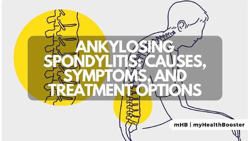 Ankylosing Spondylitis Causes, Symptoms, and Treatment Options