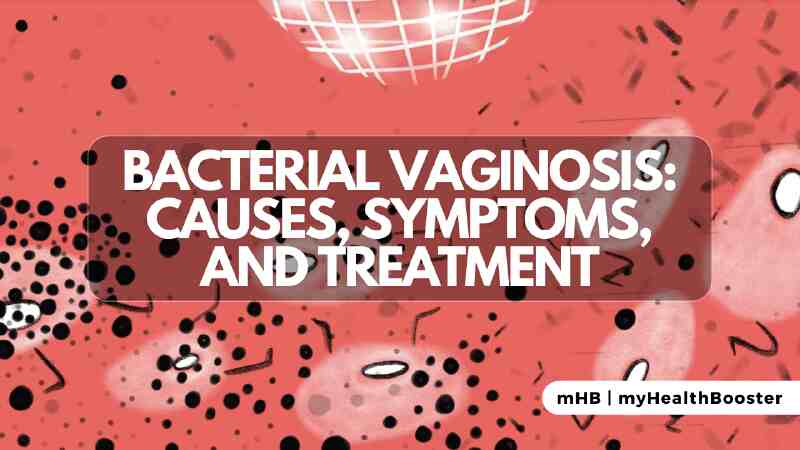 Bacterial Vaginosis: Causes, Symptoms, and Treatment