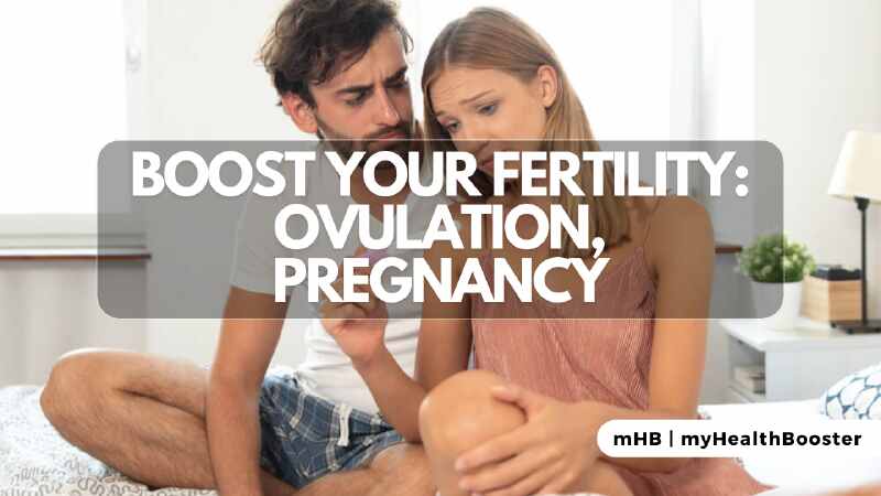 Boost Your Fertility: Ovulation, Pregnancy