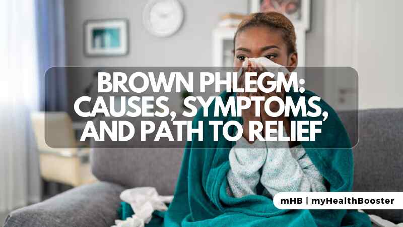 Brown Phlegm Causes, Symptoms, and Path to Relief