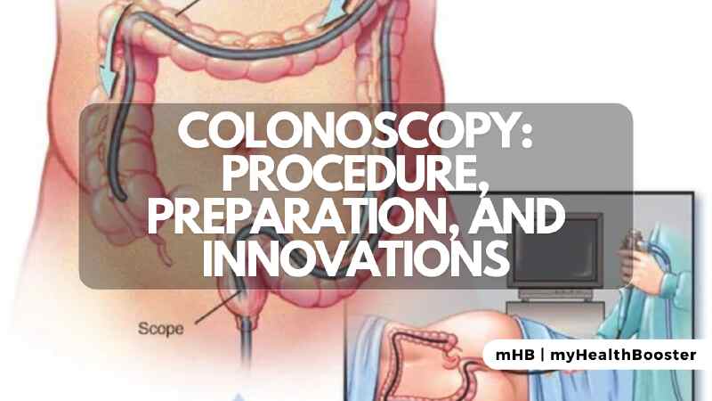 Colonoscopy: Procedure, Preparation, and Innovations