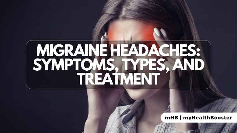 Migraine Headaches: Symptoms, Types, and Treatment