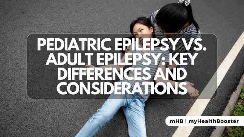 Pediatric Epilepsy vs. Adult Epilepsy Key Differences and Considerations